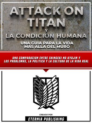 cover image of Attack On Titan Y La Condicion Humana--Una Guia Para La Vida Mas Alla Del Muro